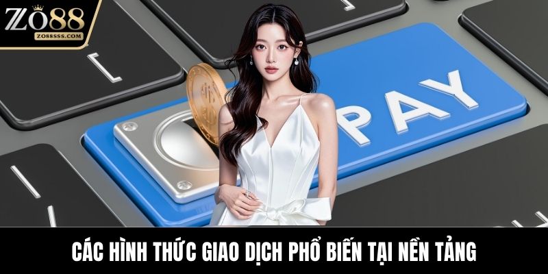 Các hình thức giao dịch phổ biến tại nền tảng