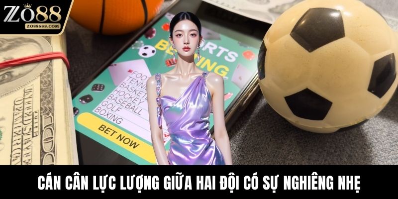 Cán cân lực lượng giữa hai đội có sự nghiêng nhẹ
