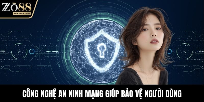 Công nghệ an ninh mạng giúp bảo vệ người dùng