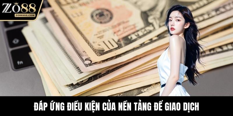 Đáp ứng điều kiện của nền tảng để giao dịch