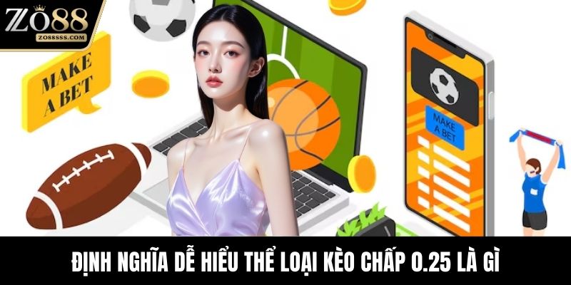 Định nghĩa dễ hiểu thể loại kèo chấp 0.25 là gì