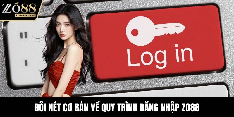 Đôi nét cơ bản về quy trình đăng nhập ZO88