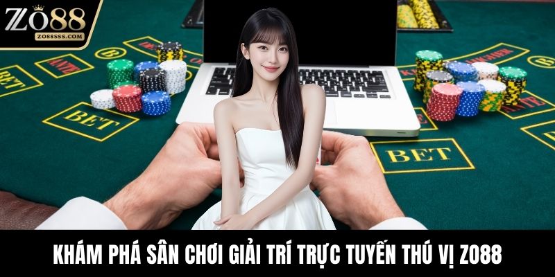 Khám phá sân chơi giải trí trực tuyến thú vị ZO88