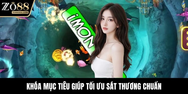 Khóa mục tiêu giúp tối ưu sát thương chuẩn