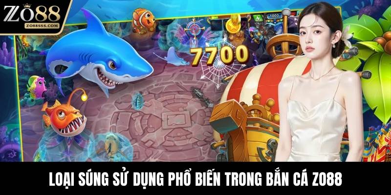 Loại súng sử dụng phổ biến trong bắn cá ZO88