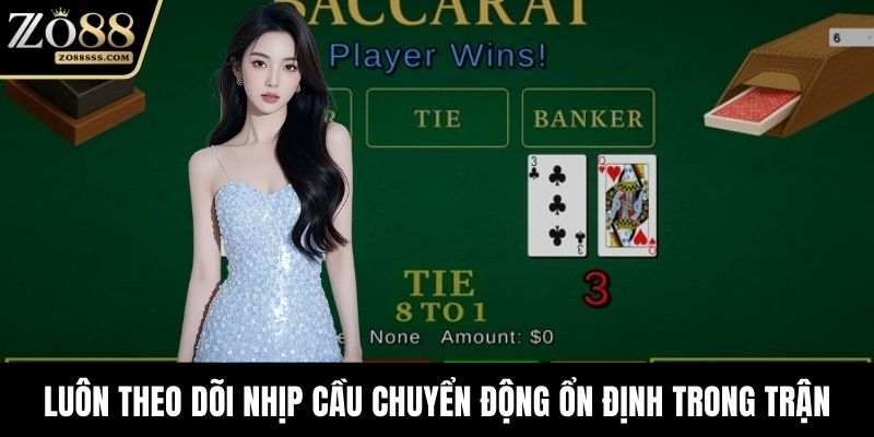 Luôn theo dõi nhịp cầu chuyển động ổn định trong trận