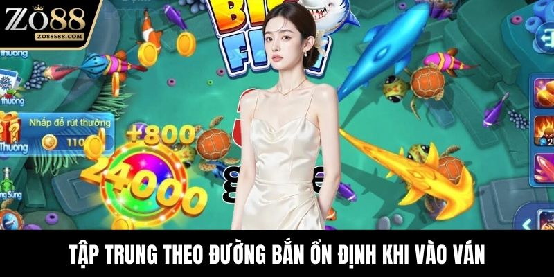 Tập trung theo đường bắn ổn định khi vào ván