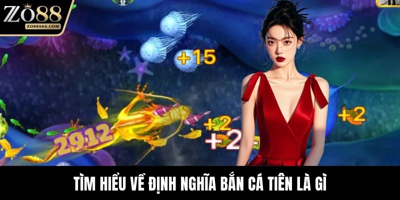 Tìm hiểu về định nghĩa bắn cá tiên là gì