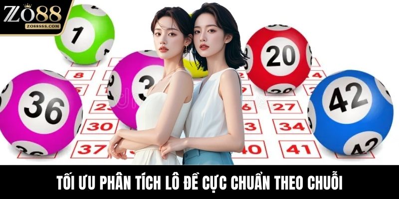 Tối ưu phân tích lô đề cực chuẩn theo chuỗi
