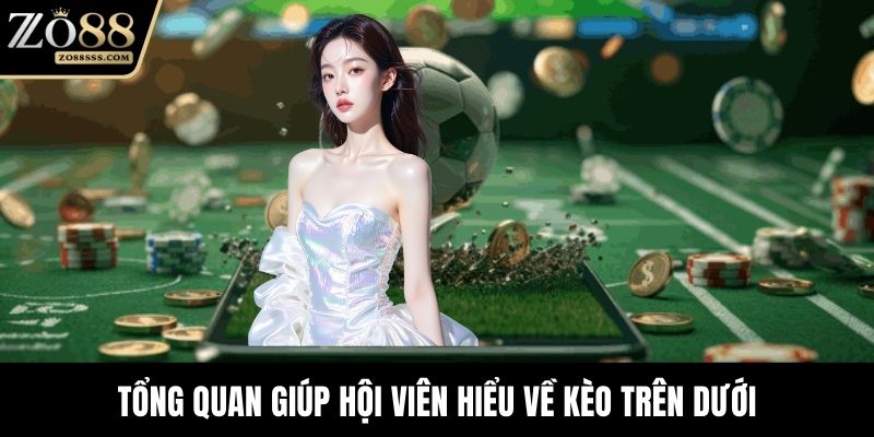 Tổng quan giúp hội viên hiểu về kèo trên dưới