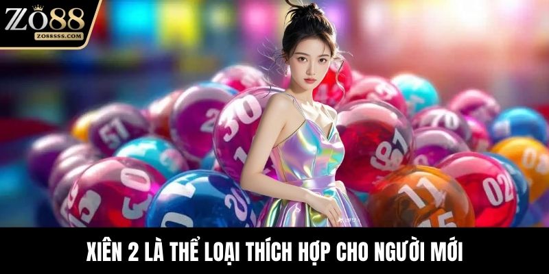 Xiên 2 là thể loại thích hợp cho người mới